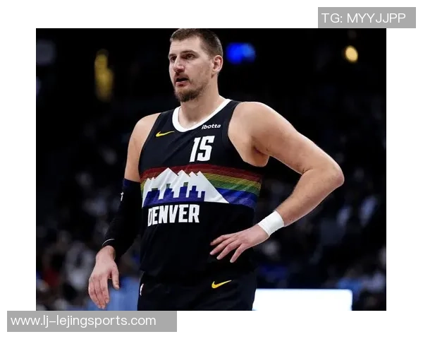 约基奇轻松发挥9投6中贡献12分9篮板6助攻展现全面能力